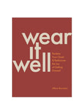 WEAR IT WELL: Reclaim Your Closet & Rediscover the Joy of Getting Dressed